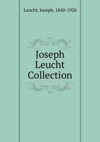 Joseph Leucht Collection