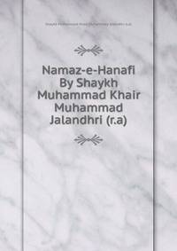 Namaz-e-Hanafi By Shaykh Muhammad Khair Muhammad Jalandhri (r.a)