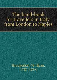 The hand-book for travellers in Italy, from London to Naples