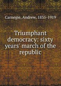 Triumphant democracy: sixty years' march of the republic