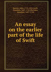 An essay on the earlier part of the life of Swift