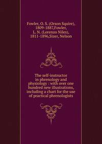 The self-instructor in phrenology and physiology : with over one hundred new illustrations, including a chart for the use of practical phrenologists.