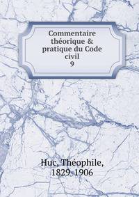 Commentaire th?orique &amp; pratique du Code civil