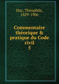 Commentaire th?orique &amp; pratique du Code civil