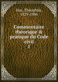 Commentaire th?orique &amp; pratique du Code civil