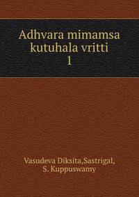 Adhvara mimamsa kutuhala vritti. 1