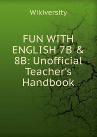 FUN WITH ENGLISH 7B &amp; 8B: Unofficial Teacher's Handbook