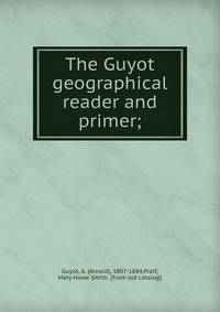 The Guyot geographical reader and primer;