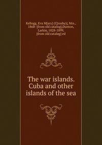 The war islands. Cuba and other islands of the sea