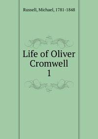 Life of Oliver Cromwell. 1