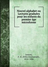 Nouvel alphabet ou Lectures graduees pour les enfants du premier age microforme