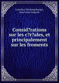 Consid?rations sur les c?r?ales, et principalement sur les froments