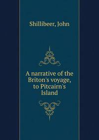 A narrative of the Briton's voyage, to Pitcairn's Island