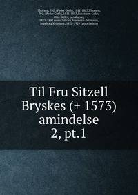 Til Fru Sitzell Bryskes (+ 1573) amindelse. 2, pt.1