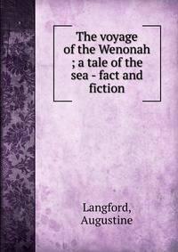 The voyage of the Wenonah ; a tale of the sea - fact and fiction