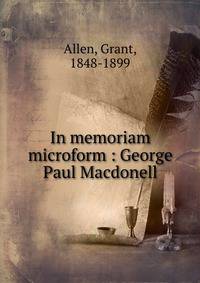In memoriam microform : George Paul Macdonell