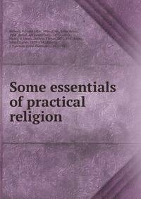 Some essentials of practical religion
