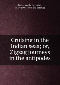 Cruising in the Indian seas; or, Zigzag journeys in the antipodes