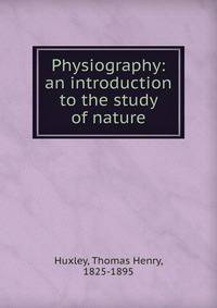 Physiography: an introduction to the study of nature