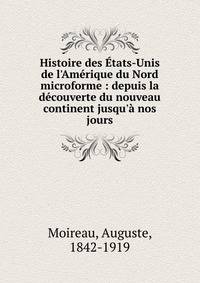 Histoire des ?tats-Unis de l'Am?rique du Nord microforme : depuis la d?couverte du nouveau continent jusqu'? nos jours