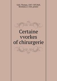 Certaine vvorkes of chirurgerie