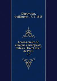 Le?ons orales de clinique chirurgicale, faites a l'Hotel-Dieu de Paris