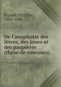 De l'anaplastie des l?vres, des joues et des paupi?res (th?se de concours)