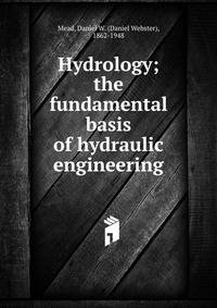 Hydrology; the fundamental basis of hydraulic engineering