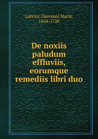 De noxiis paludum effluviis, eorumque remediis libri duo