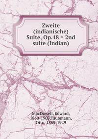 Zweite (indianische) Suite, Op.48 = 2nd suite (Indian)