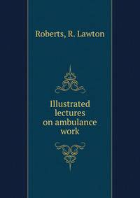 Illustrated lectures on ambulance work