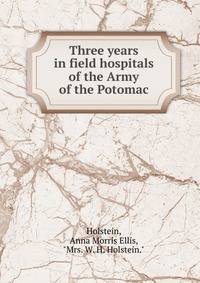 Three years in field hospitals of the Army of the Potomac