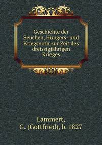 Geschichte der Seuchen, Hungers- und Kriegsnoth zur Zeit des dreissigjahrigen Krieges