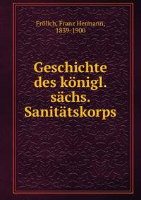 Geschichte des Konigl. Sachs. Sanitatskorps