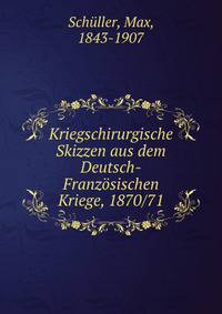 Kriegschirurgische Skizzen aus dem Deutsch-Franz?sischen Kriege, 1870/71