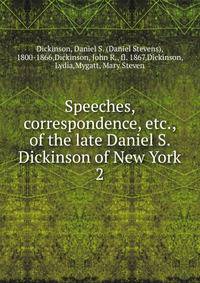 Speeches, correspondence, etc., of the late Daniel S. Dickinson of New York. 2