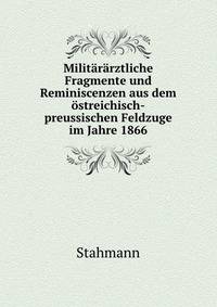 Militararztliche Fragmente und Reminiscenzen aus dem ostreichisch-preussischen Feldzuge im Jahre 1866