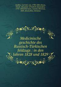 Medicinische geschichte des Russisch-T?rkischen feldzugs : in den Jahren 1828 und 1829