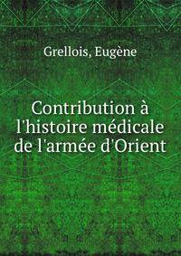 Contribution ? l'histoire m?dicale de l'arm?e d'Orient