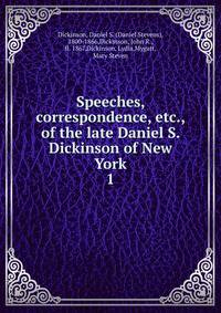 Speeches, correspondence, etc., of the late Daniel S. Dickinson of New York. 1