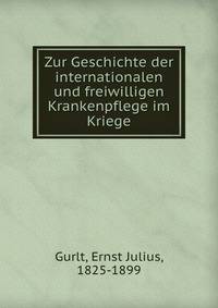 Zur Geschichte der internationalen und freiwilligen Krankenpflege im Kriege