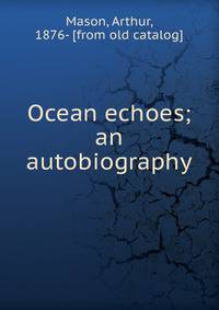 Ocean echoes; an autobiography