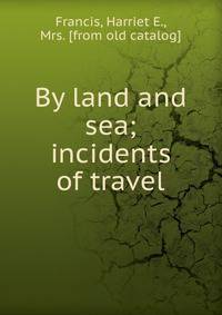 By land and sea; incidents of travel