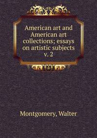 American art and American art collections; essays on artistic subjects. v. 2