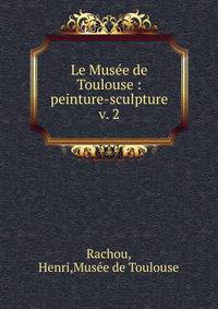 Le Muse de Toulouse : peinture-sculpture. v. 2