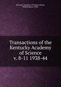 Transactions of the Kentucky Academy of Science. v. 8-11 1938-44