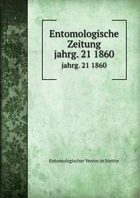 Entomologische Zeitung. jahrg. 21 1860