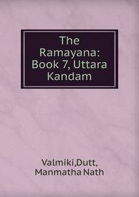 The Ramayana: Book 7, Uttara Kandam