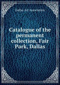 Catalogue of the permanent collection, Fair Park, Dallas