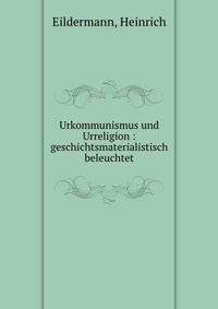 Urkommunismus und Urreligion : geschichtsmaterialistisch beleuchtet